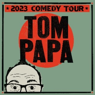 Graphic with Tom Papa in the middle and 2023 Comedy Tour at the top. Image of a man with glasses peaking up from the bottom of the page. All in front of a green background.