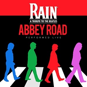 Image that is a colorful homage to the Beatles Abbey Road record cover with text that reads "RAIN: A Tribute to the Beatles; Abbey Road; Performed Live."