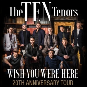 The TEN Tenors standing in front of a bookshelf and mirror, six standing and four sitting in front. The text The TEN Tenors is displayed at the top and Wish you were here 20th anniversary tour is displayed at the bottom.