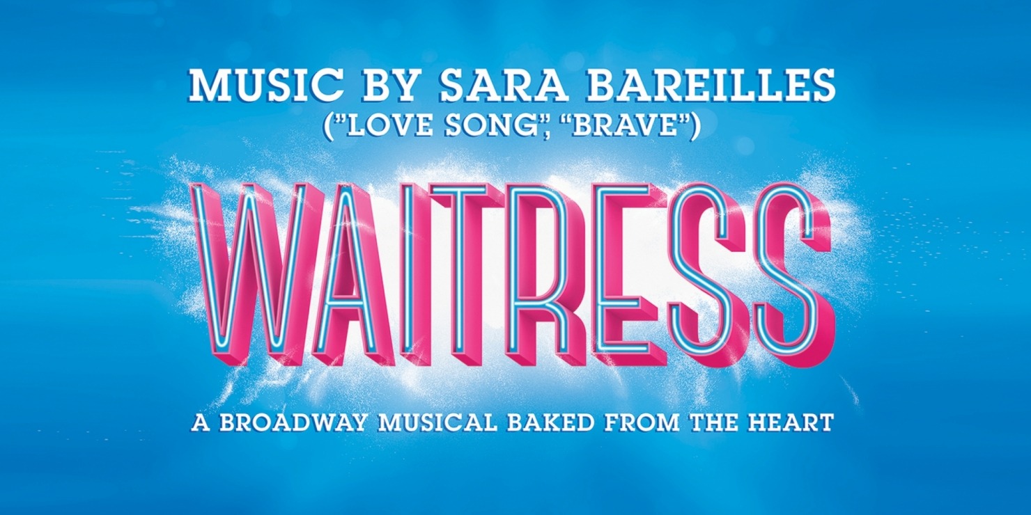 WAITRESS: The word "Waitress" in big pink lettering withe the words "music by Sara Bareilles ("Love Song", "Brave")" above it in white and the words "a Broadway musical baked from the heart" below in white in front of a blue background.