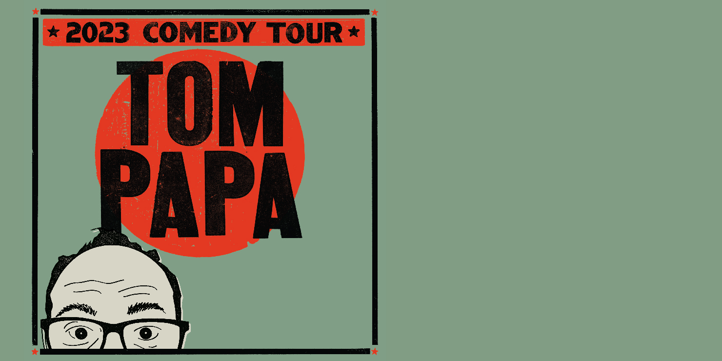 Graphic with Tom Papa in the middle and 2023 Comedy Tour at the top. Image of a man with glasses peaking up from the bottom of the page. All in front of a green background.